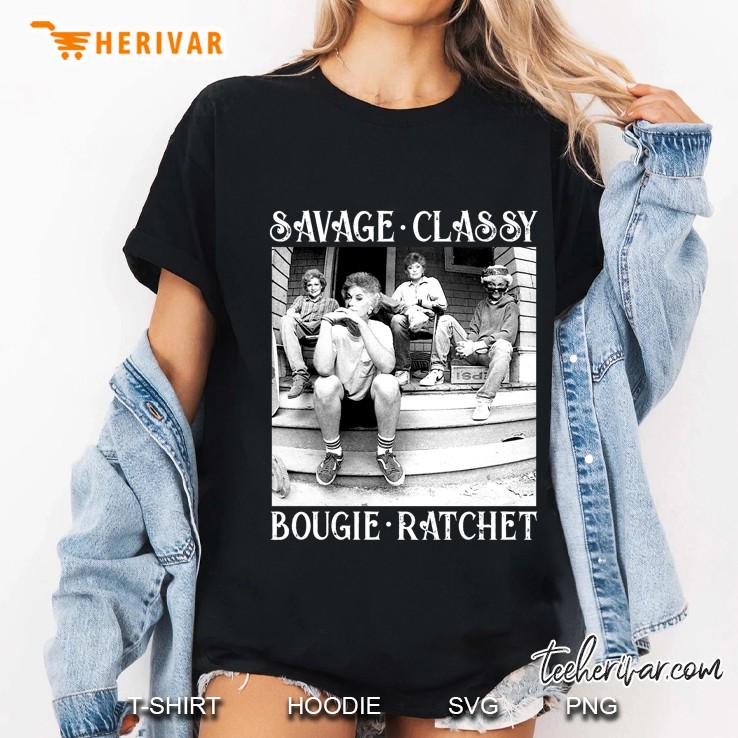 Savage Classy Bougie Ratchet The Golden Girls Version Hoodie