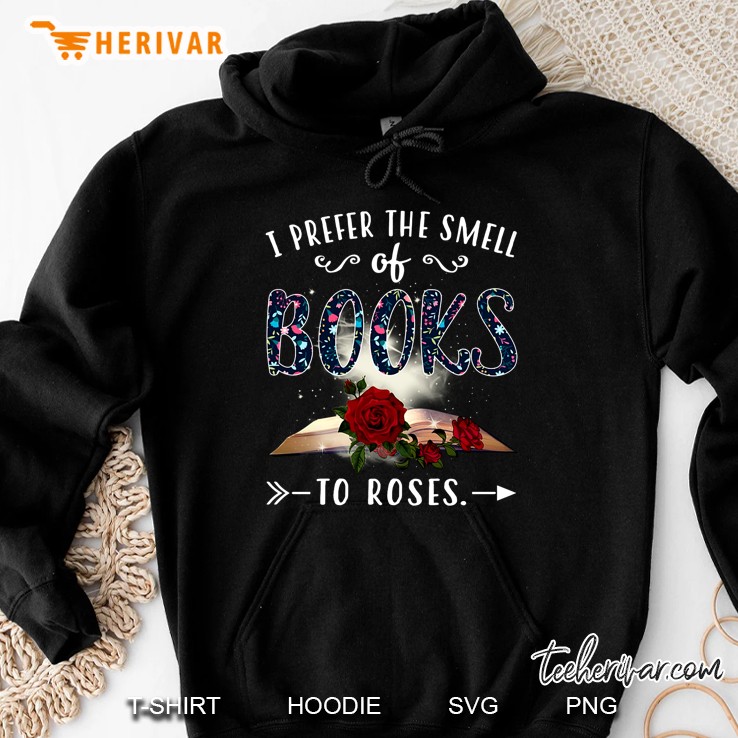 I Prefer The Smell Of Books To Roses Hoodie