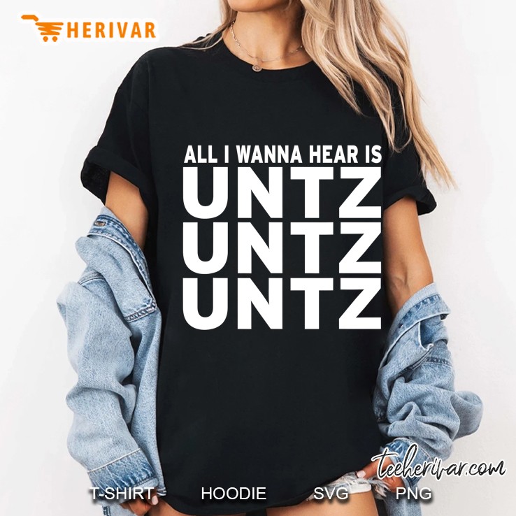 All I Wanna Hear Is Untz Untz Untz Techno Edm Raver Dj Hoodie