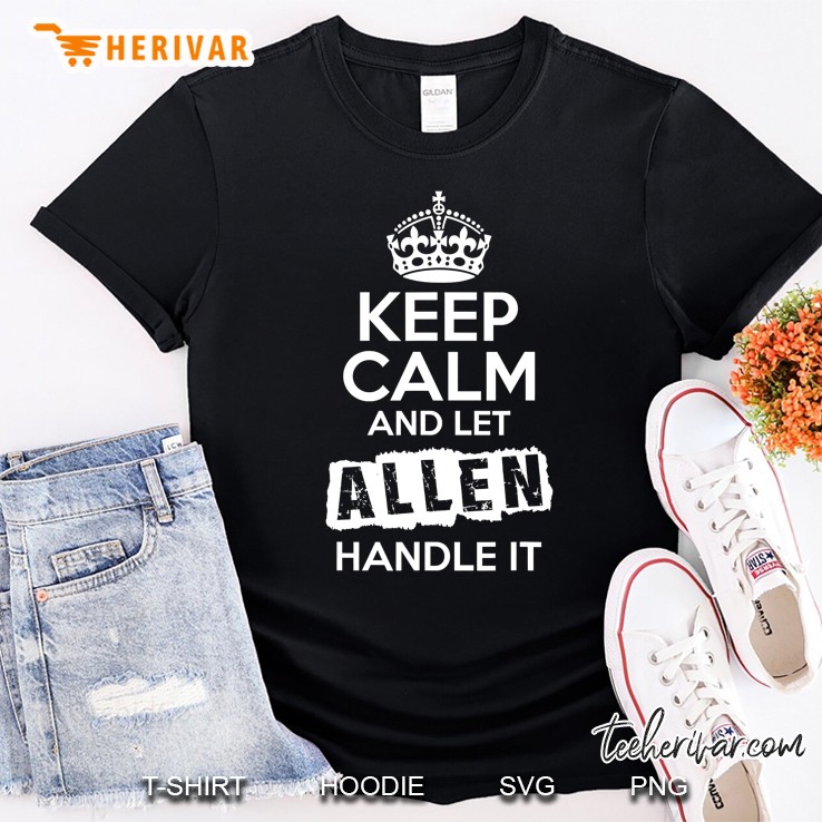 Allen Keep Calm And Let Allen Handle It Shirt