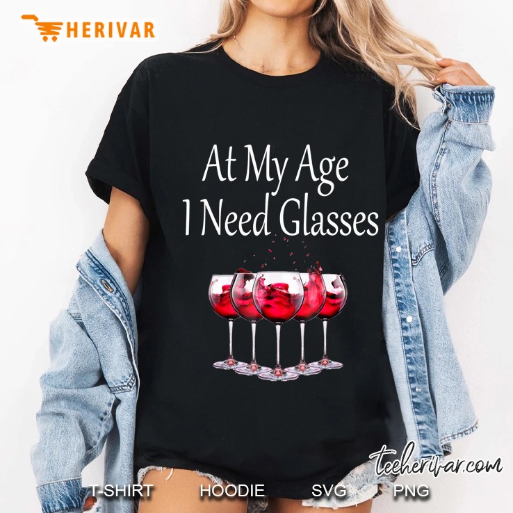 At My Age I Need Glasses Wine Ladies Tee