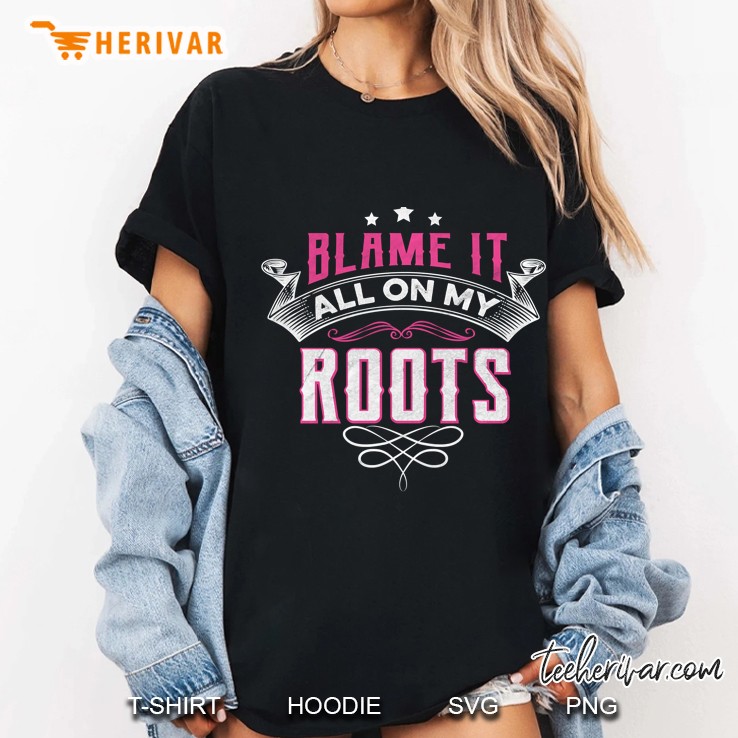 Blame It All On My Roots Ladies Tee