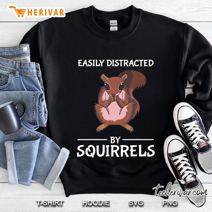 Easily Distracted By Squirrels Funny Distraction Squirrel Sweatshirt