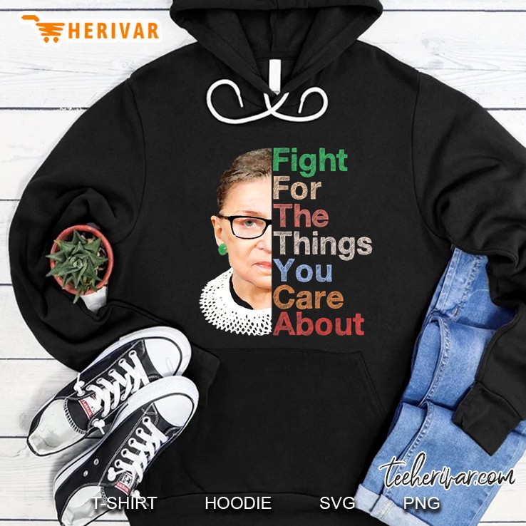 Fight For The Things You Care About Notorious Rbg Shirt Mugs