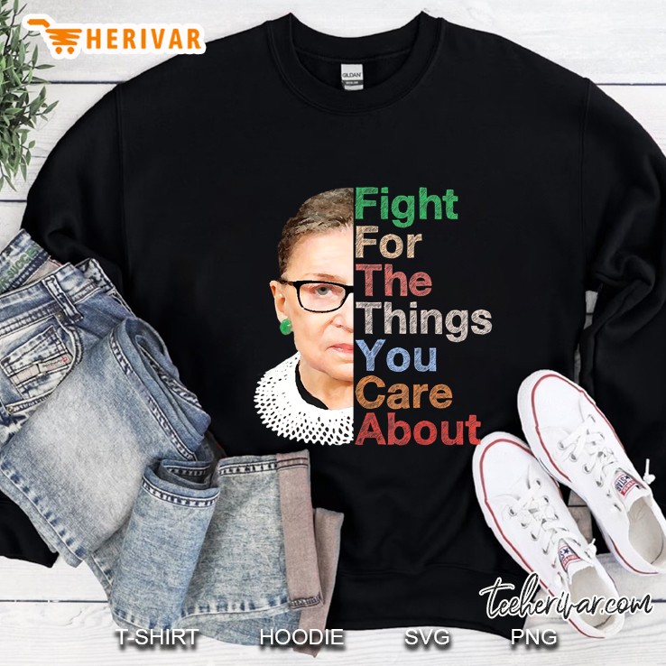 Fight For The Things You Care About Notorious Rbg Shirt Mugs