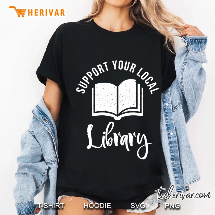 Funny Librarian Gifts Support Your Local Library Hoodie