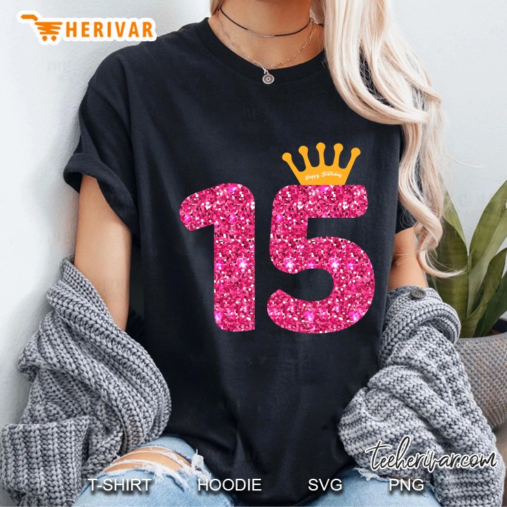 Happy Birthday Shirt, Girls 15Th Party 15 Years Old Bday Ladies Tee