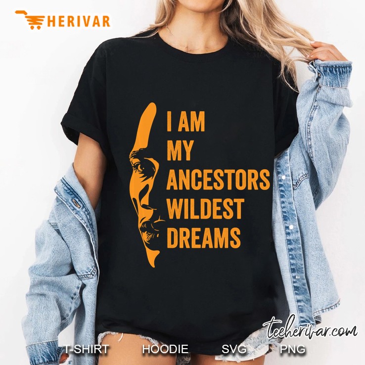I Am My Ancestors Wildest Dreams Black History Month Ladies Tee