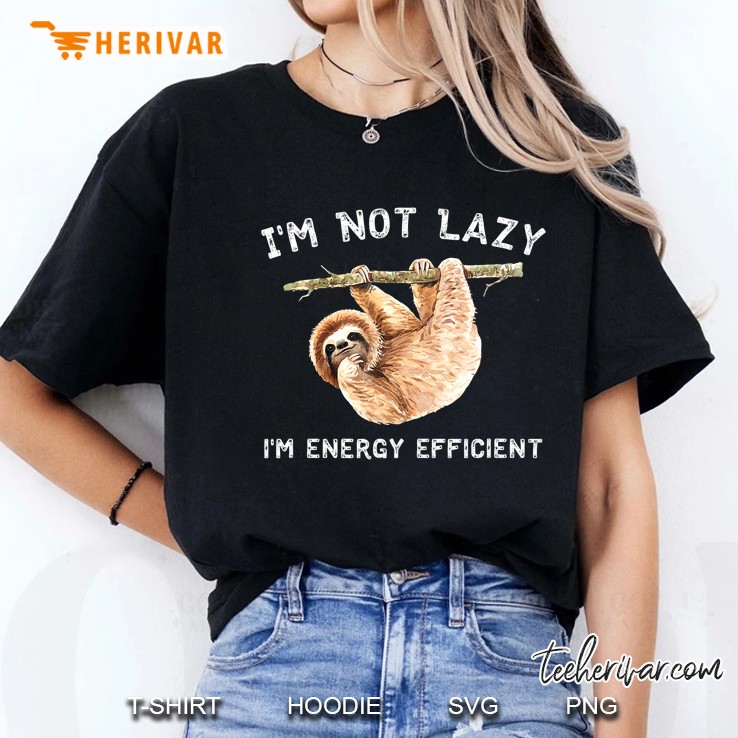 I'm Not Lazy, I'm Energy Efficient Funny Sloth Hoodie