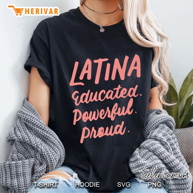 Latina Educated Powerful Proud Latinas Pride Gift For Women Premium Hoodie