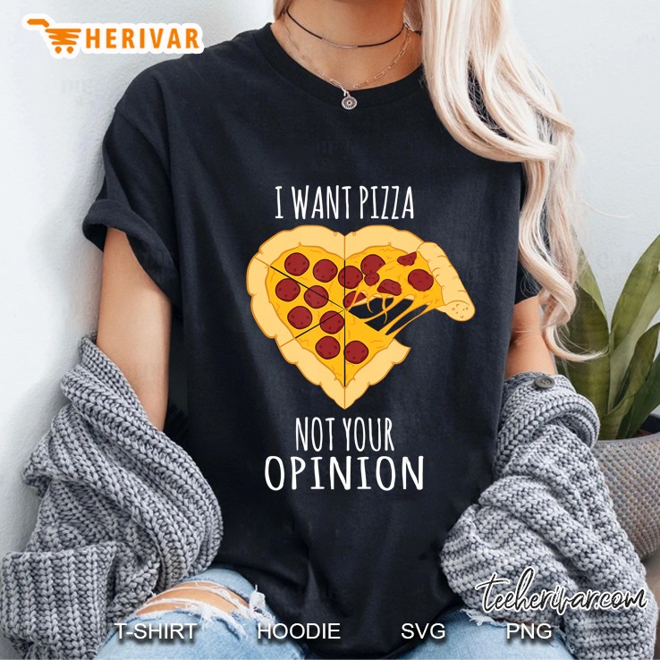 I Want Pizza Not Your Opinion Heart Design Ladies Tee