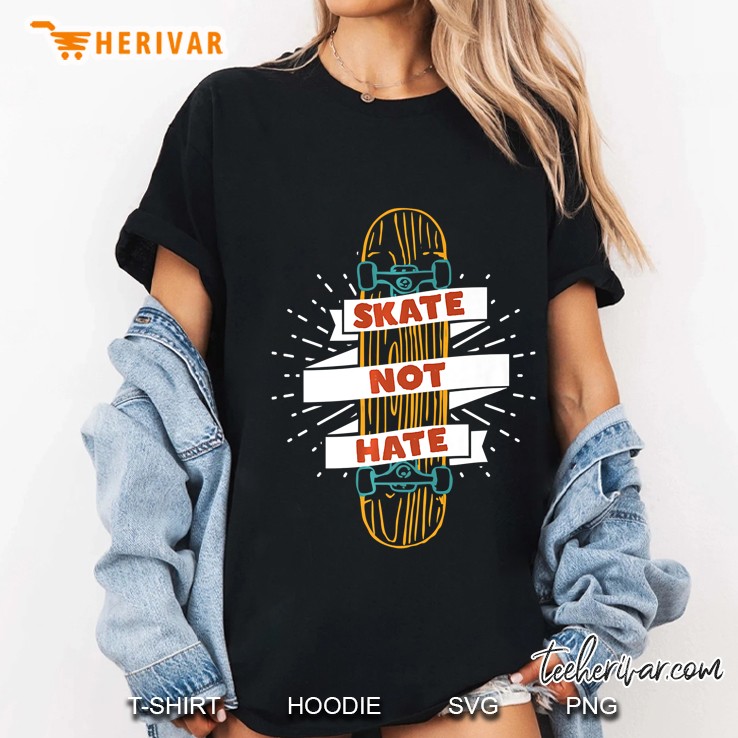 Skate Not Hate Skateboard Rider Skater Ladies Tee