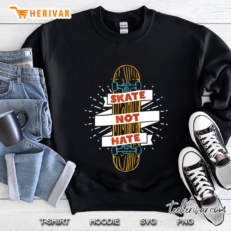 Skate Not Hate Skateboard Rider Skater Sweatshirt