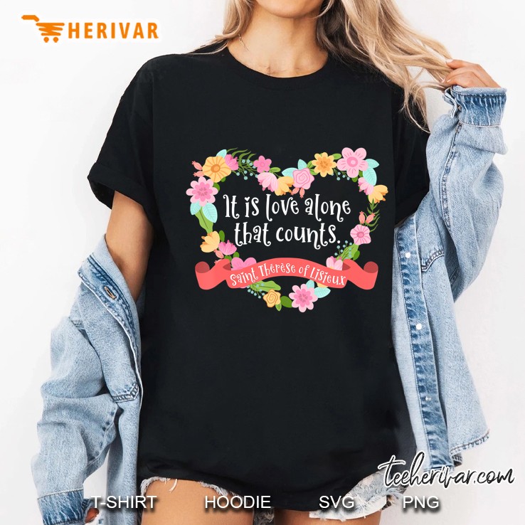 It Is Love Alone That Counts Saint Therese Of Lisieux Ladies Tee