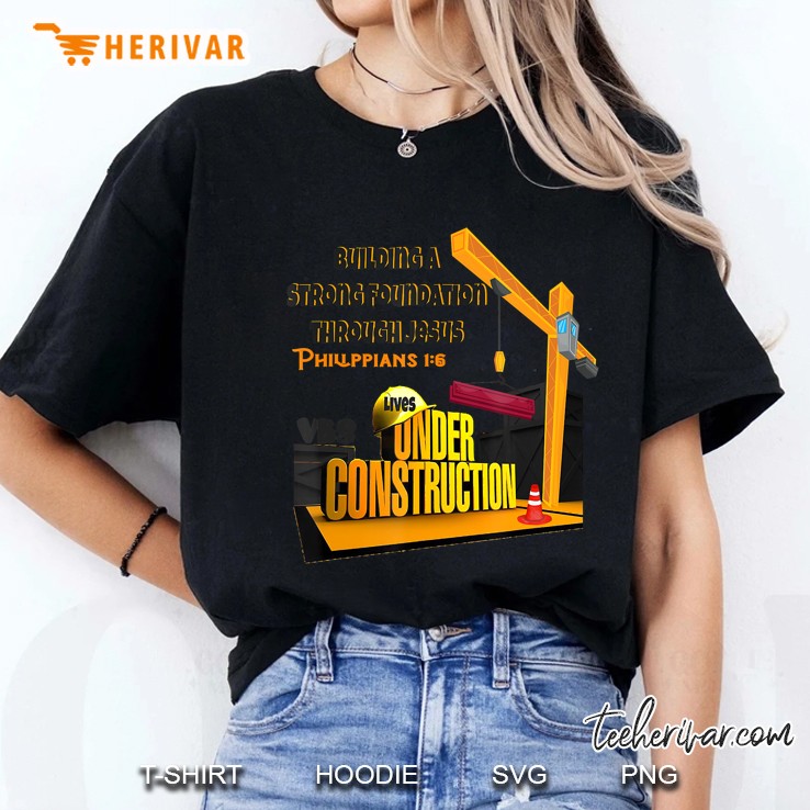 Building A Strong Foundation Through Jesus Philippians 1 6 Lives Under Construction Ladies Tee