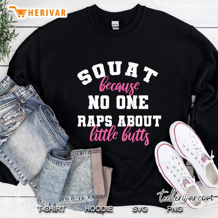 Womens Funny Gym Fitness Squat No One Raps About Little Butts Sweatshirt
