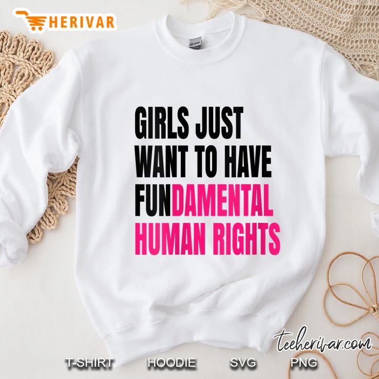 Girls Just Want To Have Fundamental Human Rights Sweatshirt