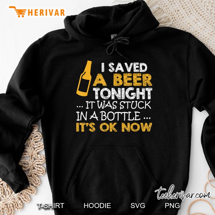 Beer Lover - I Saved A Beer Tonight It Was Stuck In Bottle Hoodie