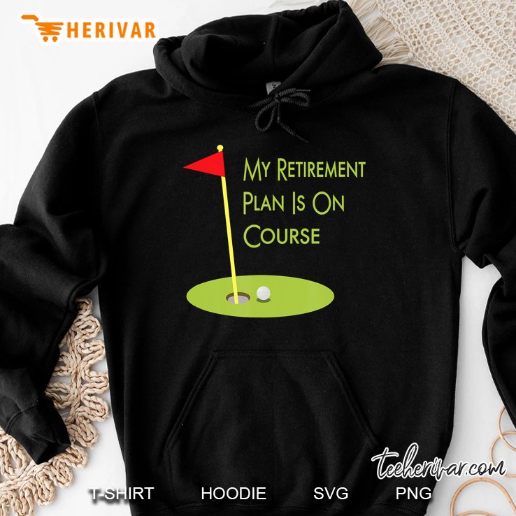 Golf Themed Gift For Retiree My Retirement Plan Is On Course Hoodie