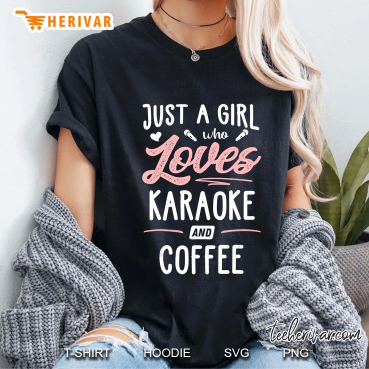 Just A Girl Who Loves Karaoke And Coffee Gift Women Ladies Tee
