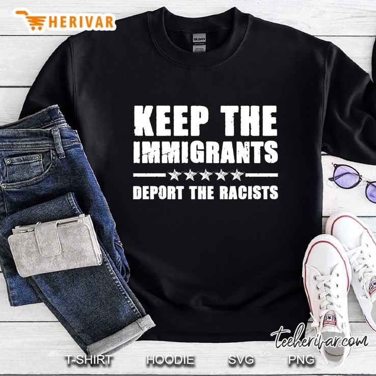 Keep The Immigrants Deport The Racists Shirt Anti Racism Sweatshirt