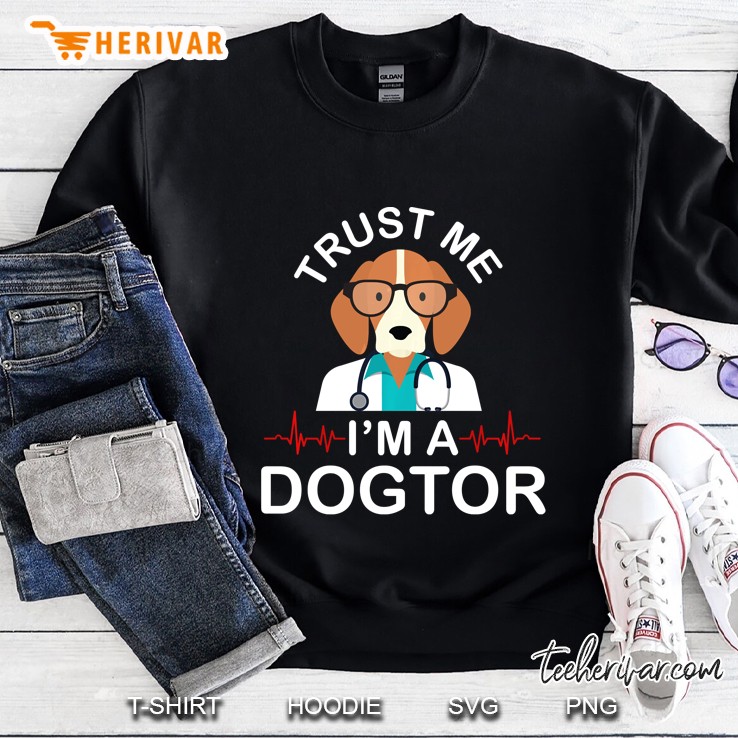 Trust Me Im A Dogtor Funny Veterinarian Sweatshirt