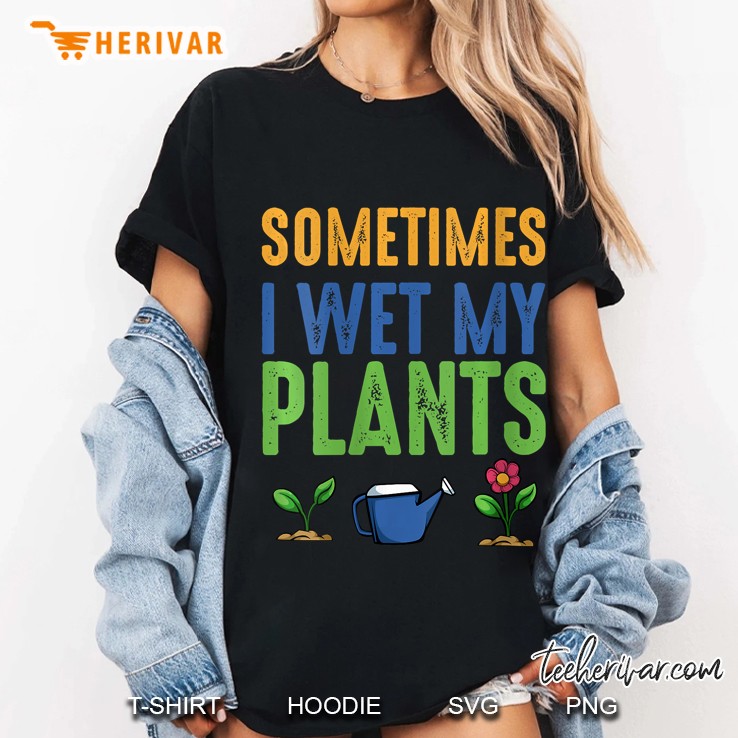 Womens Sometimes I Wet My Plants Funny Garden Gardener Sarcasm V-Neck Ladies Tee