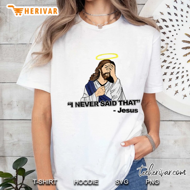 I Never Said That - Funny Jesus Shirt Ladies Tee