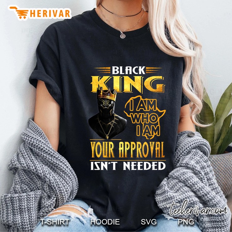 Black King I Am Who I Am Your Approval Isn