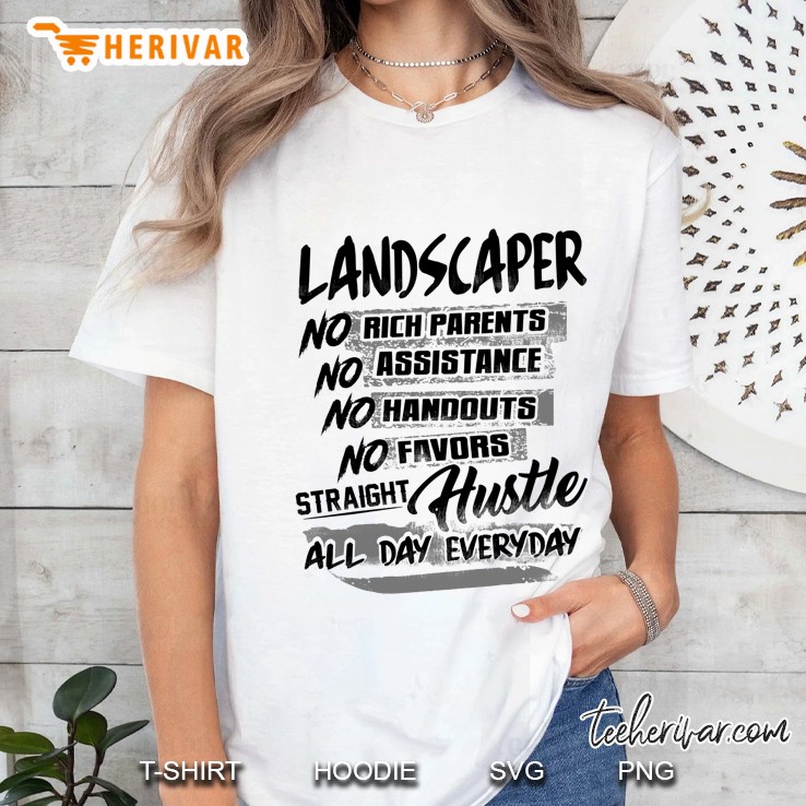 Landscaper No Rich Parents No Assistance No Handouts No Favors Straght Hustle Ladies Tee