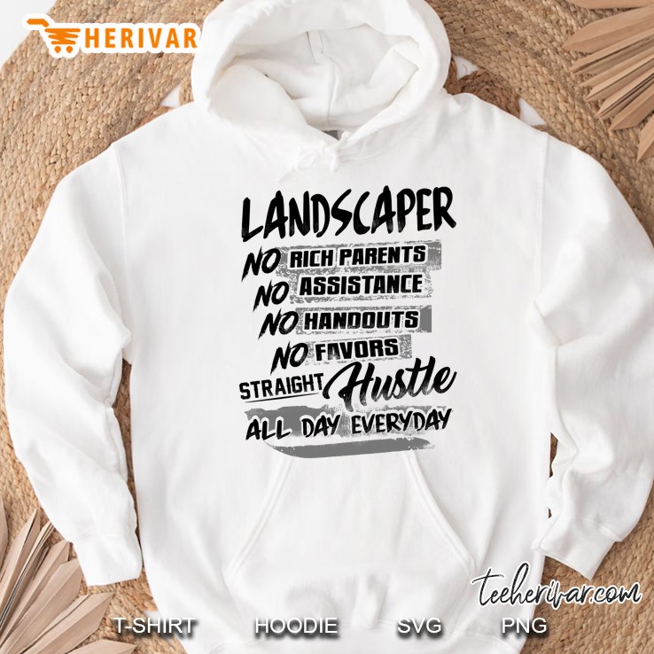 Landscaper No Rich Parents No Assistance No Handouts No Favors Straght Hustle Hoodie