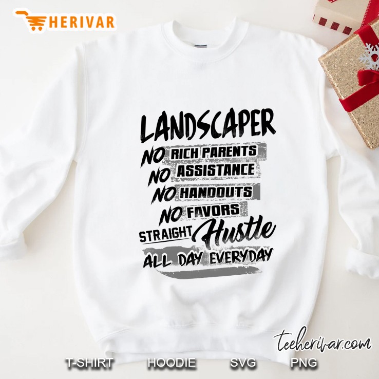 Landscaper No Rich Parents No Assistance No Handouts No Favors Straght Hustle Sweatshirt
