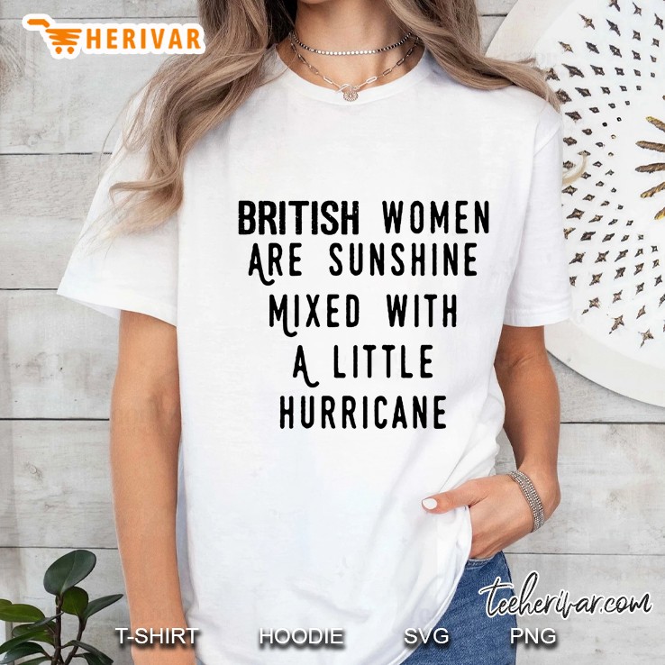British Women Are Sunshine Mixed With A Little Hurricane Ladies Tee