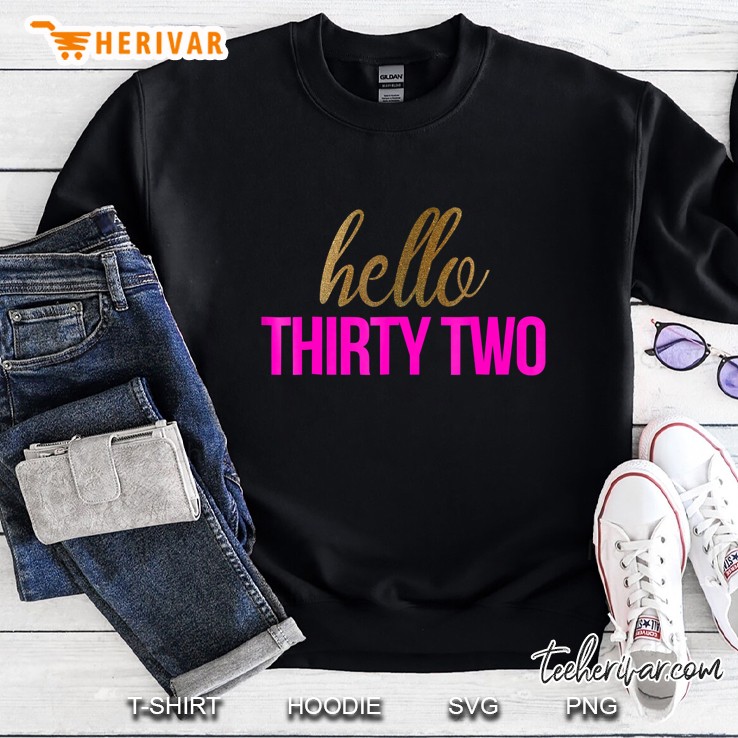Hello Thirty Two Shirt 32Nd Birthday Sweatshirt