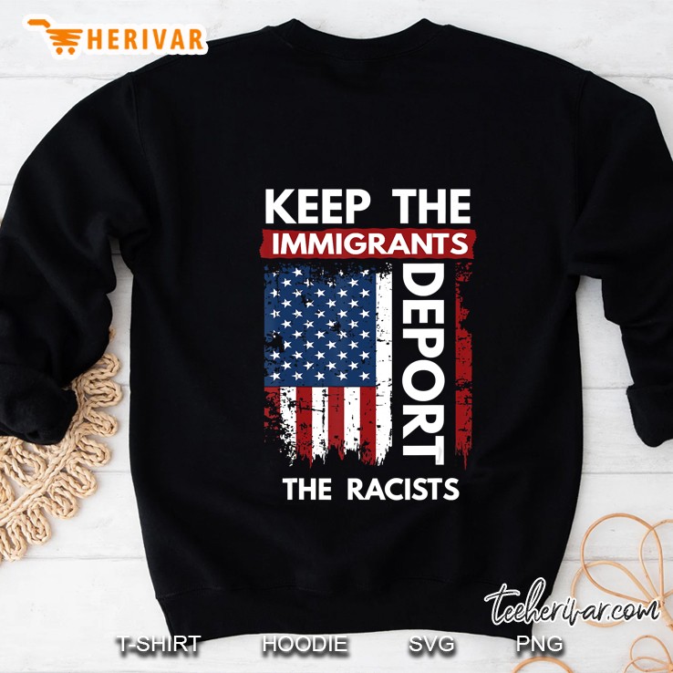 Keep The Immigrants Deport The Racists Sweatshirt