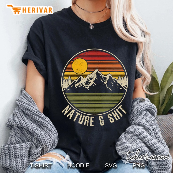 Nature & Shit - Funny Vintage Mountains Hiking Camping Ladies Tee