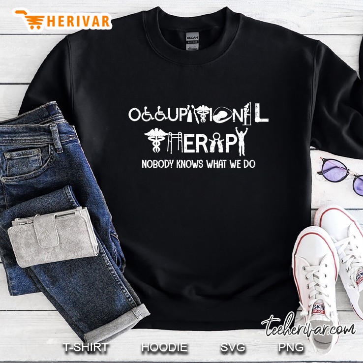 Occupational Therapy Nobody Knows What We Do Sweatshirt