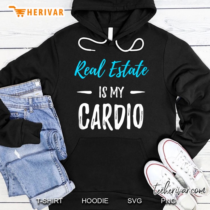 Real Estate Is My Cardio Funny Realtor Hoodie