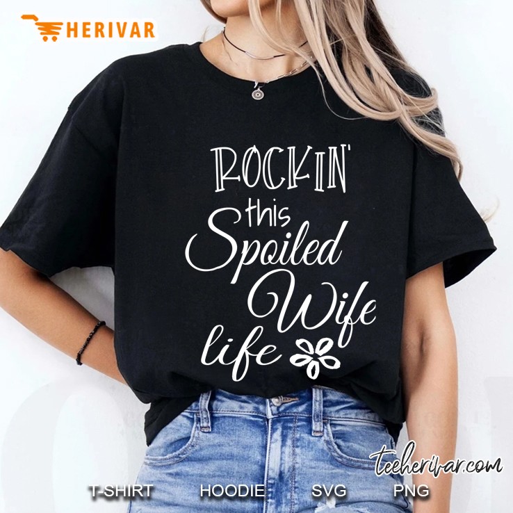 Rockin Spoiled Wife Life Shirt Gifts For Wife From Husband Hoodie