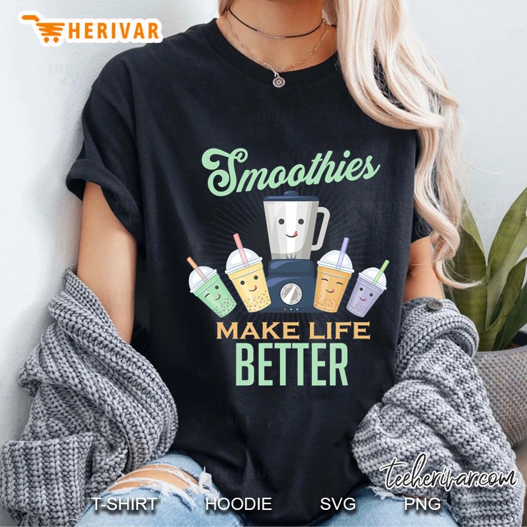 Smoothies Make Life Better Blender Fruit Vegetables Juice Ladies Tee
