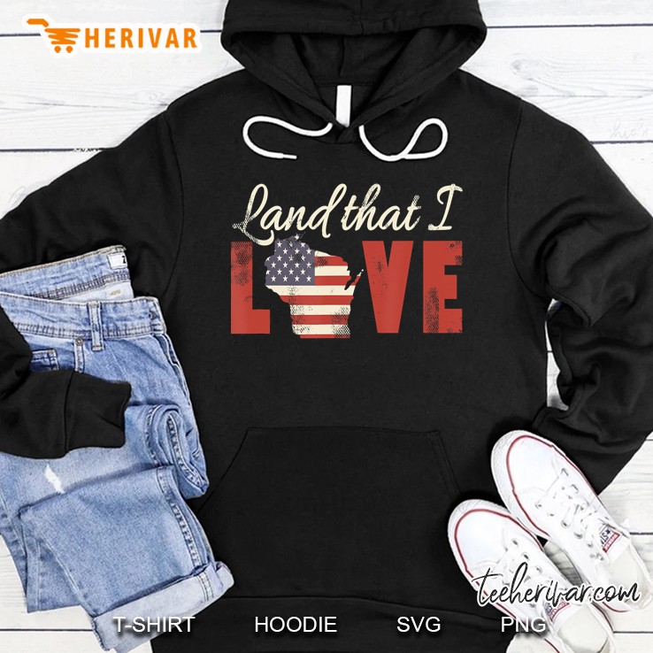 Wisconsin Usa Flag Land That I Love Patriotic Hoodie
