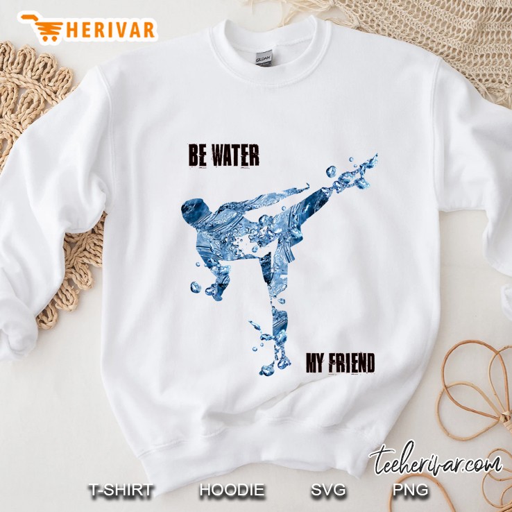 Be Water My Friend Sweatshirt