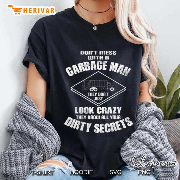 Do Not Mess With The Garbage Man They Do Not Just Look Crazy They Know All Your Dirty Secrets Ladies Tee