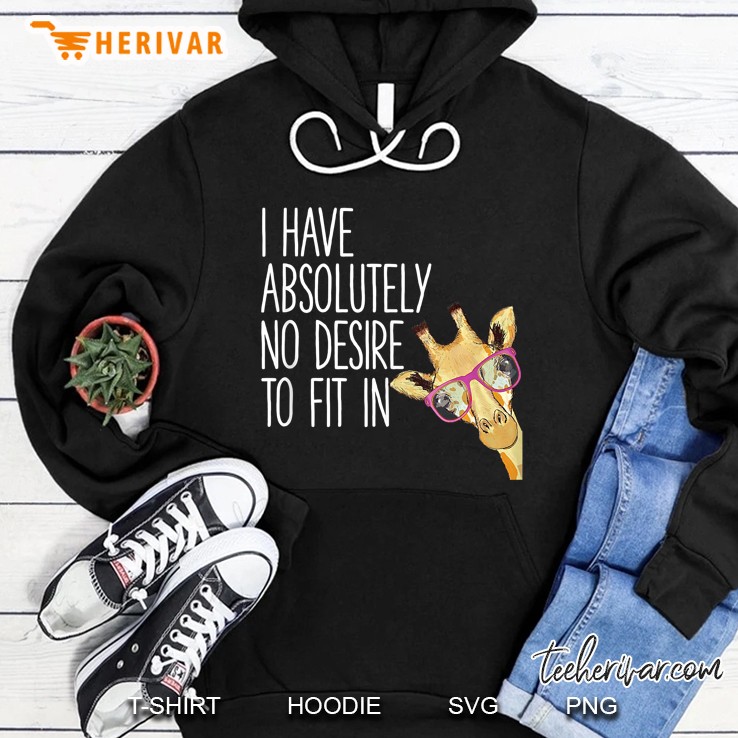 I Have Absolutely No Desire To Fit In Tank Top Funny Giraffe Tank Top Hoodie