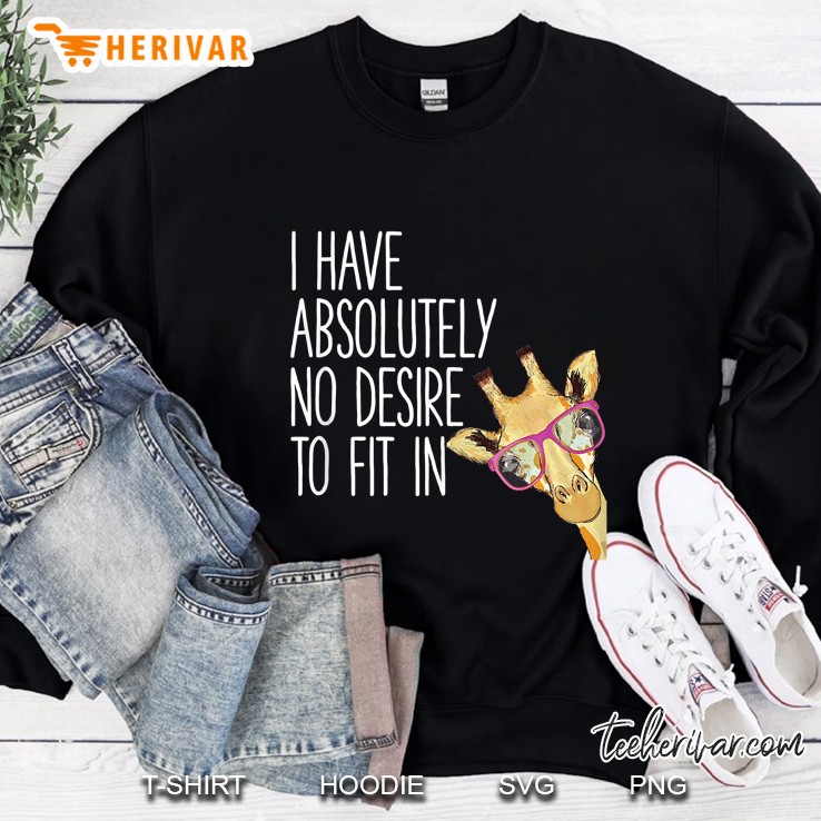 I Have Absolutely No Desire To Fit In Tank Top Funny Giraffe Tank Top Sweatshirt