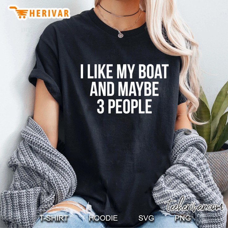 I Like My Boat And Maybe Like 3 People Funny Boating Sailors Ladies Tee