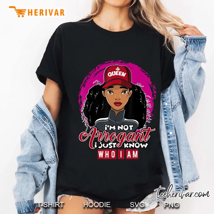 I'm Not Arrogant Just Know Who I Am Black Girl Magic Gift Hoodie