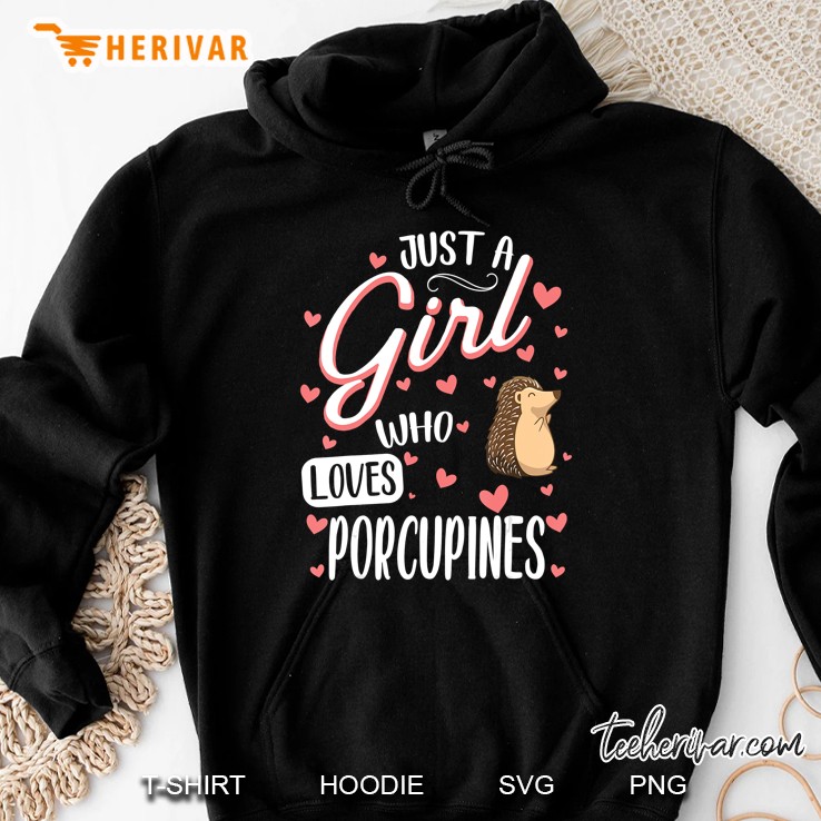 Just A Girl Who Loves Porcupines - Funny Porcupine Lover Hoodie