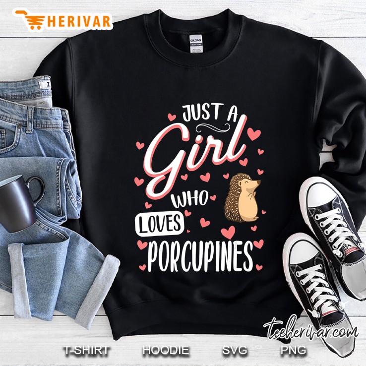 Just A Girl Who Loves Porcupines - Funny Porcupine Lover Sweatshirt