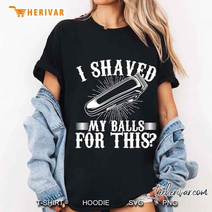 Mens Funny Men Adult Humor I Shaved My Balls For This Ladies Tee